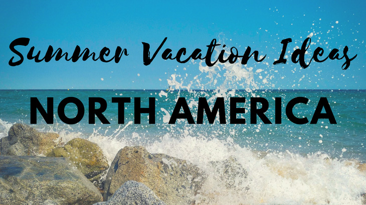 Summer Vacation Ideas North America